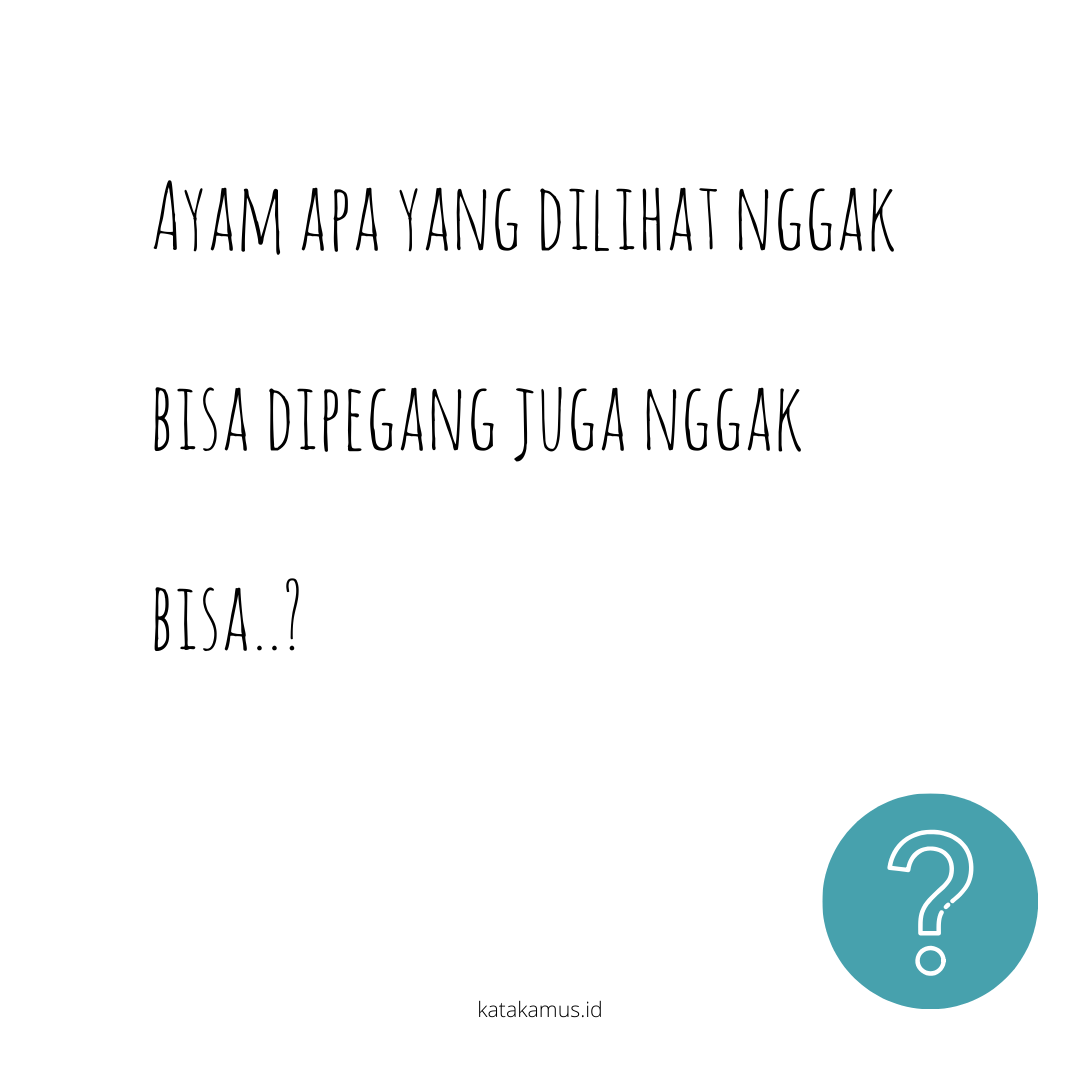 Tebakan Ayam Apa Yang Dilihat Nggak Bisa Dipegang Juga Nggak Bisa Referensi Informasi Arti Makna Dan Kosakata Katakamus Id